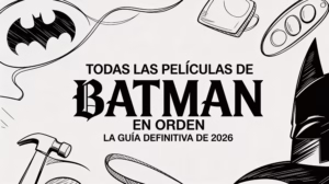 Todas las peliculas de batman en orden: la guía definitiva de 2026
