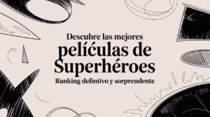 Descubre las mejores películas de superhéroes: ranking definitivo y sorprendente